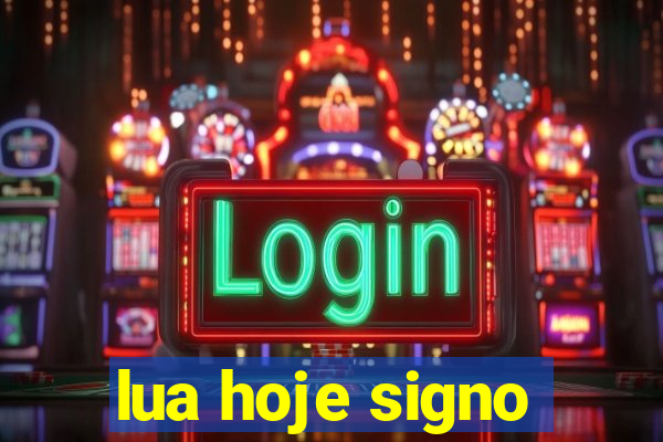 lua hoje signo